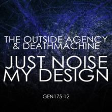 The Outside Agency & Deathmachine - Just Noise My Design (2015)