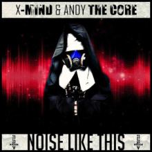 X-Mind & Andy The Core - Noise Like This EP (2013)