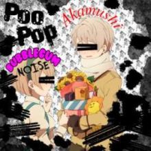 Akamushi / Bubblegum Noise - Poo Pop (2010)
