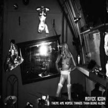 Royce Icon - There Are Worse Things Than Being Alone (2008)