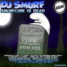 Dj Smurf - Smurfcore Is Dead (2020)