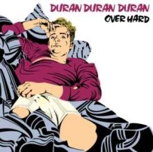 Duran Duran Duran - Over Hard (2010)