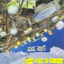 Not Half - I Want It To Be 1983 Again (2009)
