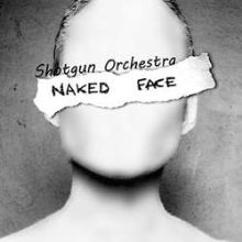Shotgun Orchestra - Naked Face (2010)