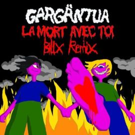 Gargantua - La Mort Avec Toi (Billx Remix) (2022)