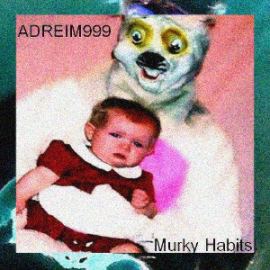 ADREIM999 - Murky Habits (2012)