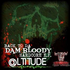@ltitude - Back To Da Dam Bloody Hardcore EP (2015)