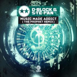 D-Block & S-Te-Fan - Music Made Addict (The Prophet Remix) (2016)