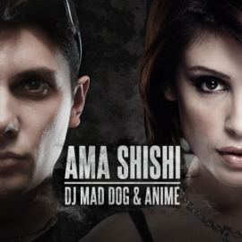 DJ Mad Dog & AniMe - Ama Shishi (2015)