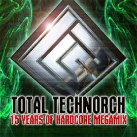 DJ Technorch - Total Technorch - 15 Years Of Hardcore Megamix (2006)