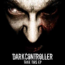 Darkcontroller - Take This EP (2013)