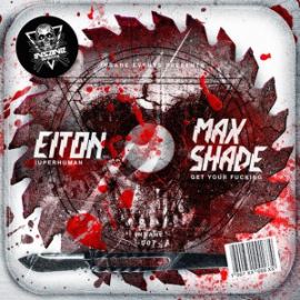 Eiton / Max Shade - Superhuman / Get Your Fucking (2015)
