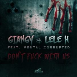 Giangy & Lele H ft Mental Corrupted - Don't Fuck With Us (2015)