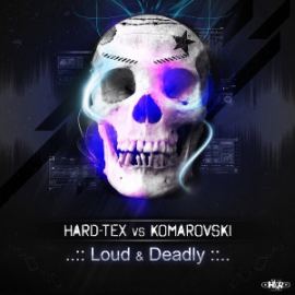 Hard-Tex Vs Komarovski - Loud And Deadly (2013)
