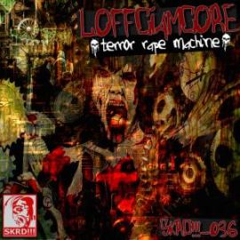 Loffciamcore - Terror Rape Machine (2013)
