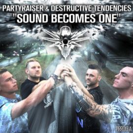 Partyraiser & Destructive Tendencies - Sound Becomes One (2015)