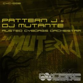 Pattern J & DJ Mutante - Rusted Cyborgs Orchestra (2015)
