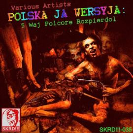 VA - Polska Ja Wersyja: 5 Waj Polcore Rozpierdol (2012)
