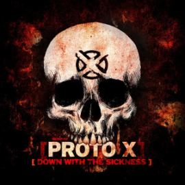 Proto X - Down With The Sickness (2013)