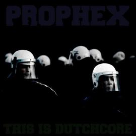 Prophex - This Is Dutchcore (2009)