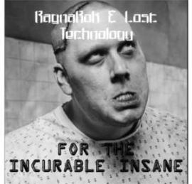 Ragnarok and Lost Technology - For The Incurable Insane Remixes (2012)
