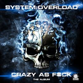 System Overload - Crazy As F#ck (The Album) (2016)