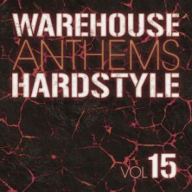 VA - Warehouse Anthems: Hardstyle, Vol. 15 (2015)