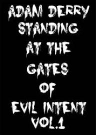 Adam Derry - Standing At The Gates Of Evil Intent Vol 1 (2011)
