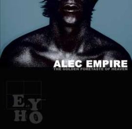 Alec Empire - The Golden Foretaste Of Heaven (2008)