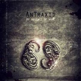 AnTraxid - My Absence Of Hope (2011)