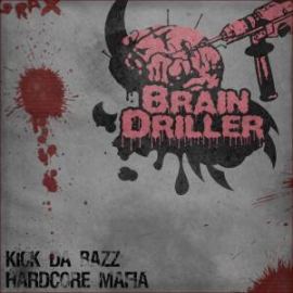 Brain Driller - Kick Da BaZZ / Hardcore Mafia (2008)