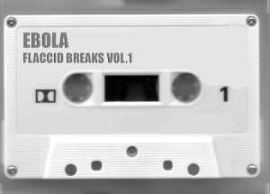 Ebola - Flaccid Breaks Vol. 1 (2005)