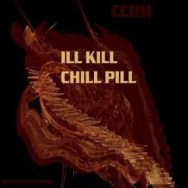 CCDM - Ill Kill Chill Pill (2009)