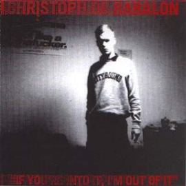 Christoph De Babalon - If You're Into It, I'm Out Of It (1997)