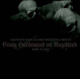 Craig Hardsound vs Nozebleed - Born To Kick
