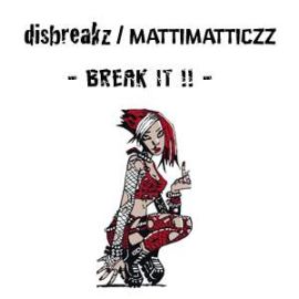 Disbreakz / MattiMatticzz - Break It !! (2009)