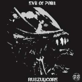 Evil Of Pain - RUSZUDCORE (2008)