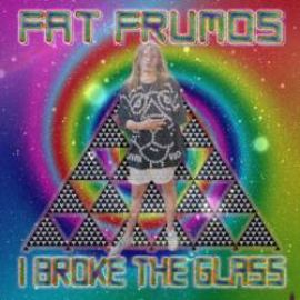 Fat Frumos - I Broke The Glass EP (2011)