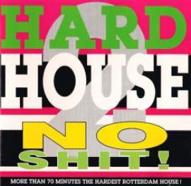 VA - Hardhouse - No Shit! 2 - More Than 70 Minutes The Hardest Rotterdam House! (1993)