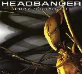 The Headbanger - Pray 4 Daylight (2003)