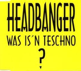 Headbanger - Was Is'n Teschno? (1993)