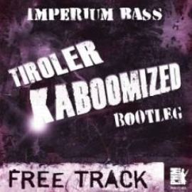 Imperium Bass - Tiroler Kaboomized (Bootleg) (2011)