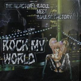 The Reactor & Raoul Meet Impulse Factory - Rock My World