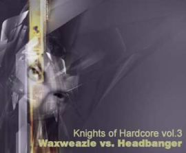 Knights of Hardcore - 03 - Waxweazle vs. Headbanger (2005)