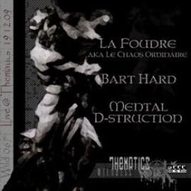 La Foudre, Bart Hart, Mental D-struction @ Live For Thematics (2009)