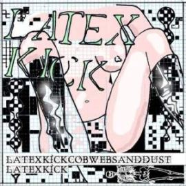 Latex Kick - Cobwebsanddust (2008)