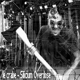 Le Crabe - Silicium Overdose (2006)