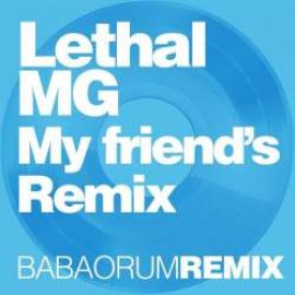 Lethal MG - My Friend's Remix (2011)