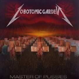 Lobotomic Garden - Master of Pussies (2012)