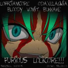 Loffciamcore / odaxelagnia / Bloody Vomit Bukkake - Furious Lolicore!!! (2010)